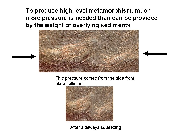 To produce high level metamorphism, much more pressure is needed than can be provided