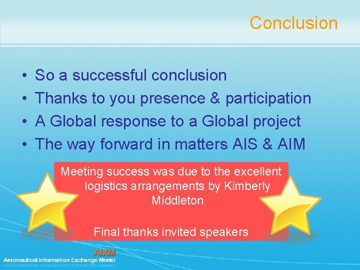 Conclusion • • So a successful conclusion Thanks to you presence & participation A