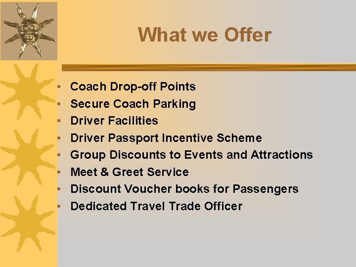 What we Offer • • Coach Drop-off Points Secure Coach Parking Driver Facilities Driver