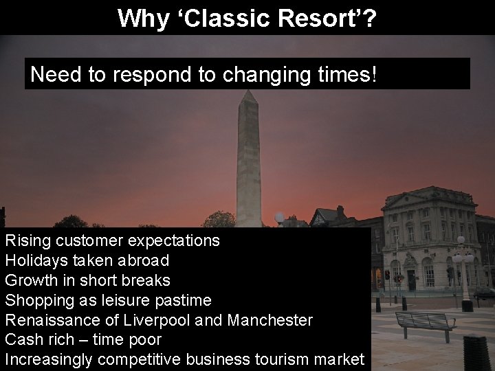 Why ‘Classic Resort’? Need to respond to changing times! Rising customer expectations Holidays taken
