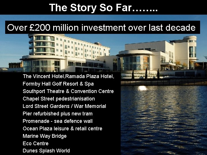 The Story So Far……. . Over £ 200 million investment over last decade The