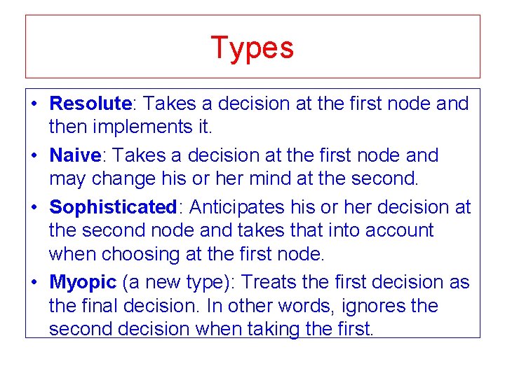 Types • Resolute: Takes a decision at the first node and then implements it. Types • Resolute: Takes a decision at the first node and then implements it.