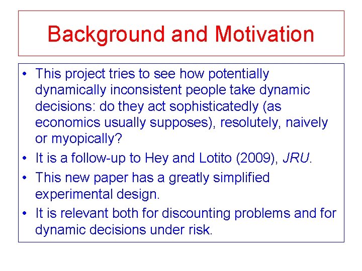 Background and Motivation • This project tries to see how potentially dynamically inconsistent people Background and Motivation • This project tries to see how potentially dynamically inconsistent people