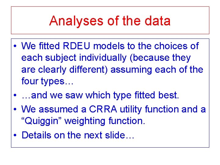 Analyses of the data • We fitted RDEU models to the choices of each Analyses of the data • We fitted RDEU models to the choices of each