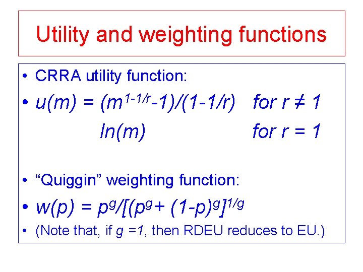 Utility and weighting functions • CRRA utility function: • u(m) = (m 1 -1/r-1)/(1 Utility and weighting functions • CRRA utility function: • u(m) = (m 1 -1/r-1)/(1