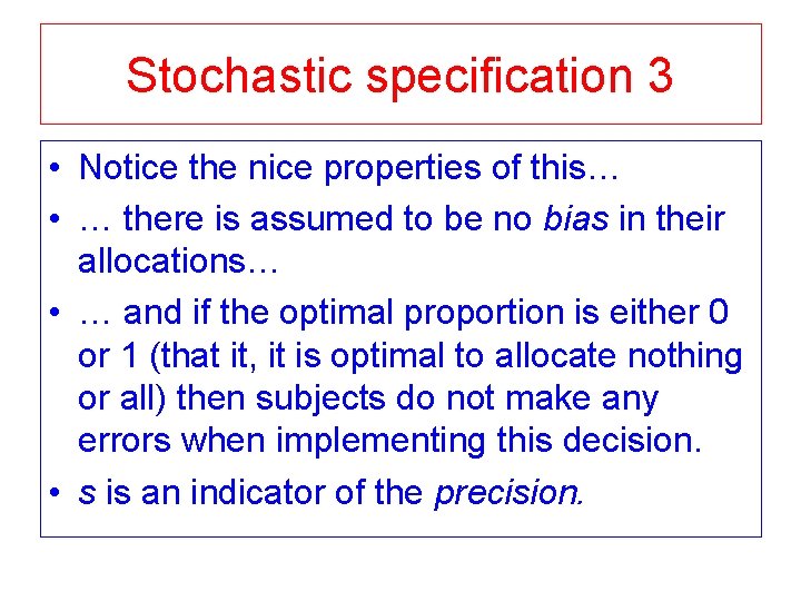 Stochastic specification 3 • Notice the nice properties of this… • … there is Stochastic specification 3 • Notice the nice properties of this… • … there is