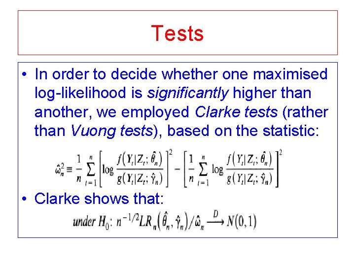 Tests • In order to decide whether one maximised log-likelihood is significantly higher than Tests • In order to decide whether one maximised log-likelihood is significantly higher than