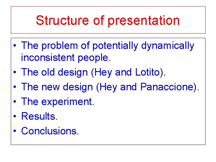 Structure of presentation • The problem of potentially dynamically inconsistent people. • The old Structure of presentation • The problem of potentially dynamically inconsistent people. • The old