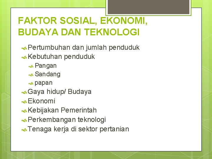 FAKTOR SOSIAL, EKONOMI, BUDAYA DAN TEKNOLOGI Pertumbuhan dan jumlah penduduk Kebutuhan penduduk Pangan Sandang