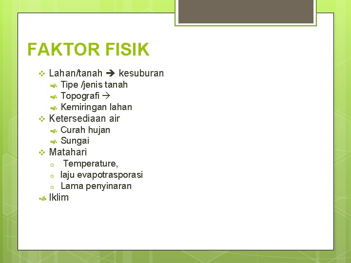 FAKTOR FISIK v Lahan/tanah kesuburan v Ketersediaan air v Curah hujan Sungai Matahari o