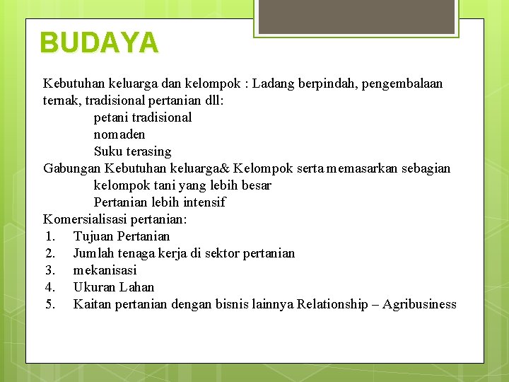 BUDAYA Kebutuhan keluarga dan kelompok : Ladang berpindah, pengembalaan ternak, tradisional pertanian dll: petani