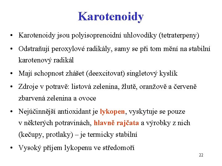 Karotenoidy • Karotenoidy jsou polyisoprenoidní uhlovodíky (tetraterpeny) • Odstraňují peroxylové radikály, samy se při