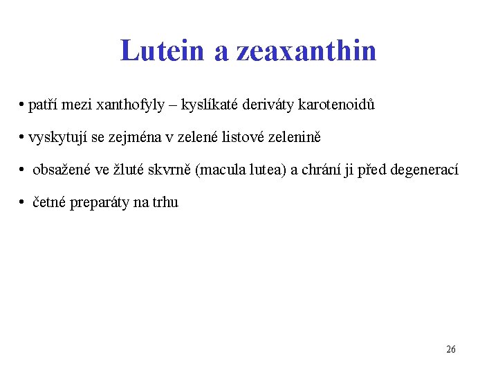 Lutein a zeaxanthin • patří mezi xanthofyly – kyslíkaté deriváty karotenoidů • vyskytují se