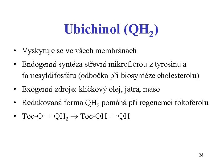 Ubichinol (QH 2) • Vyskytuje se ve všech membránách • Endogenní syntéza střevní mikroflórou