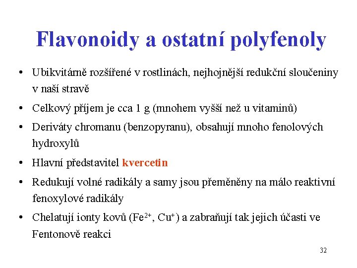 Flavonoidy a ostatní polyfenoly • Ubikvitárně rozšířené v rostlinách, nejhojnější redukční sloučeniny v naší