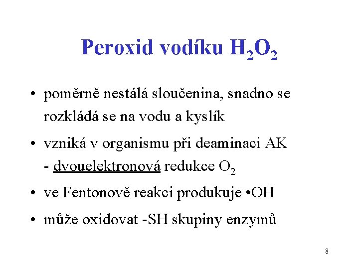 Peroxid vodíku H 2 O 2 • poměrně nestálá sloučenina, snadno se rozkládá se