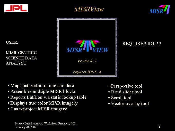 MISRView USER: REQUIRES IDL !!! MISR-CENTRIC SCIENCE DATA ANALYST • Maps path/orbit to time