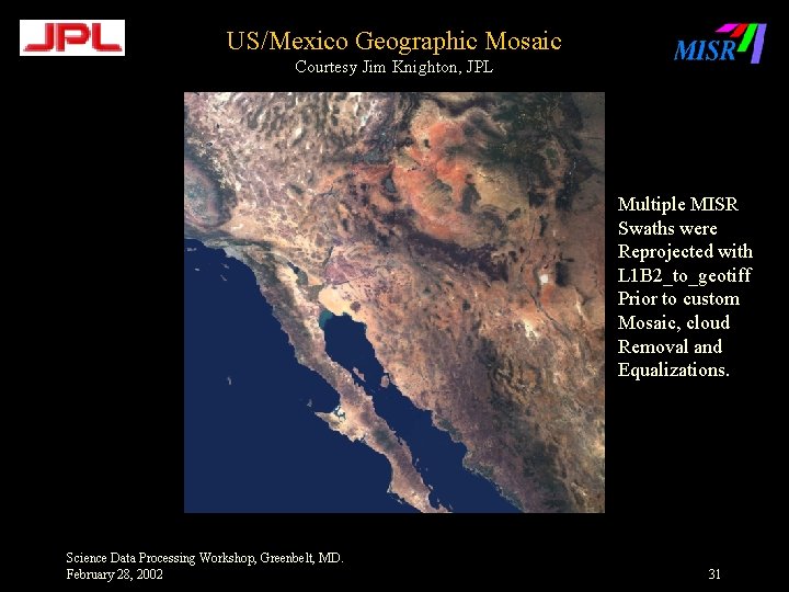 US/Mexico Geographic Mosaic Courtesy Jim Knighton, JPL Multiple MISR Swaths were Reprojected with L