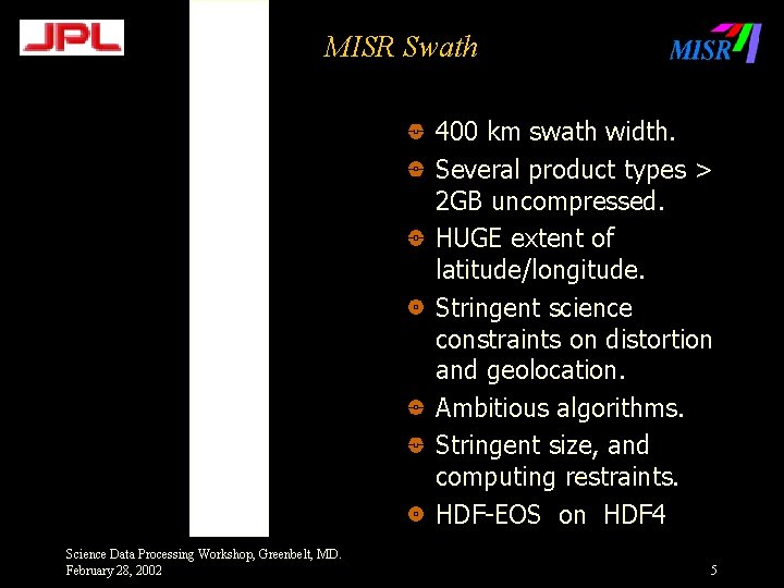 MISR Swath 400 km swath width. Several product types > 2 GB uncompressed. HUGE