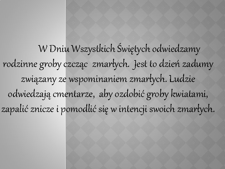 W Dniu Wszystkich Świętych odwiedzamy rodzinne groby czcząc zmarłych. Jest to dzień zadumy związany