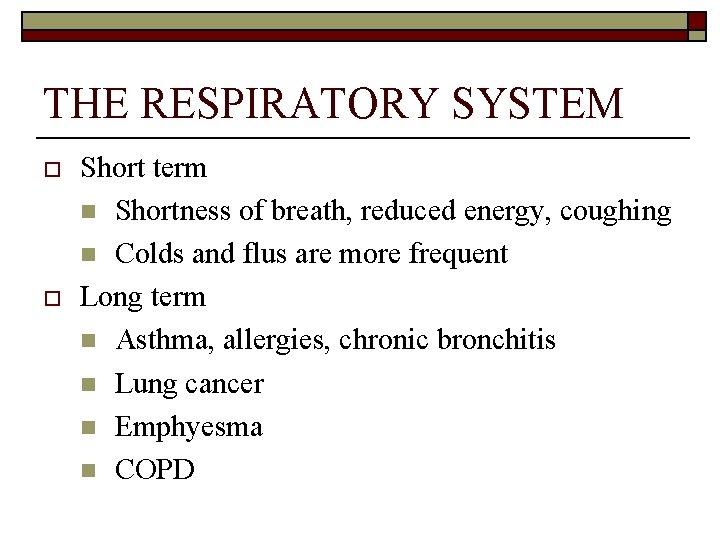 THE RESPIRATORY SYSTEM o o Short term n Shortness of breath, reduced energy, coughing