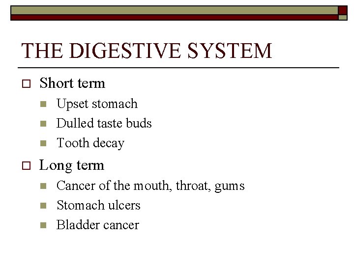 THE DIGESTIVE SYSTEM o Short term n n n o Upset stomach Dulled taste