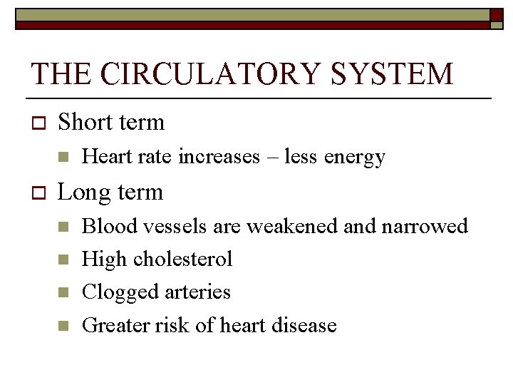 THE CIRCULATORY SYSTEM o Short term n o Heart rate increases – less energy