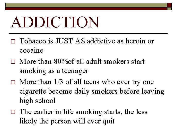 ADDICTION o o Tobacco is JUST AS addictive as heroin or cocaine More than