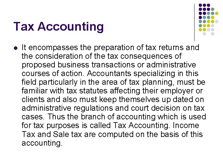 Tax Accounting l It encompasses the preparation of tax returns and the consideration of