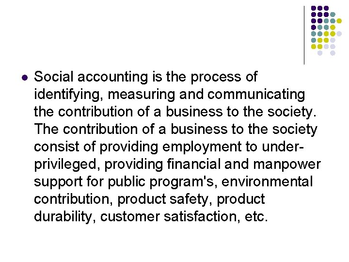 l Social accounting is the process of identifying, measuring and communicating the contribution of