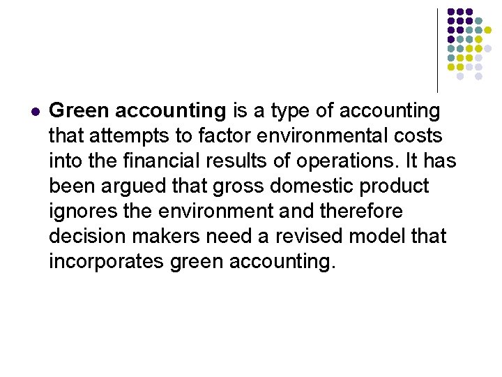 l Green accounting is a type of accounting that attempts to factor environmental costs