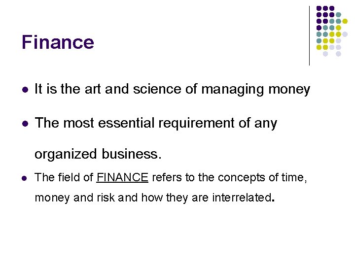 Finance l It is the art and science of managing money l The most