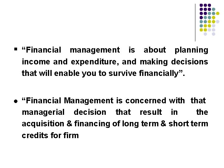 § “Financial management is about planning income and expenditure, and making decisions that will