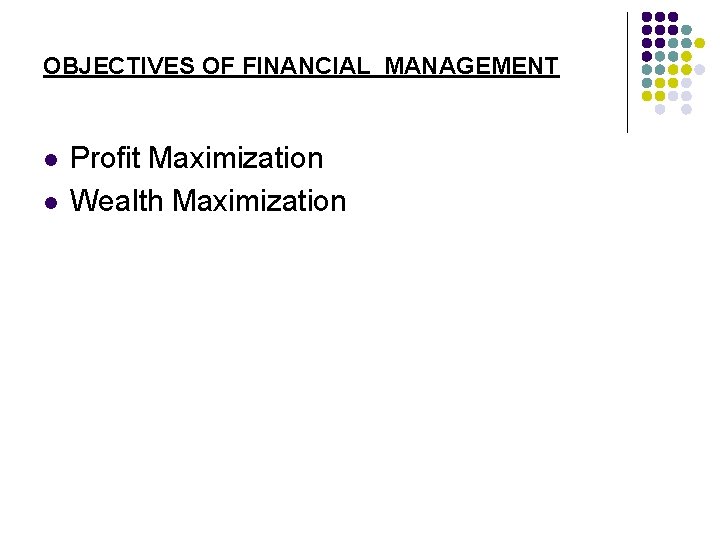 OBJECTIVES OF FINANCIAL MANAGEMENT l l Profit Maximization Wealth Maximization 