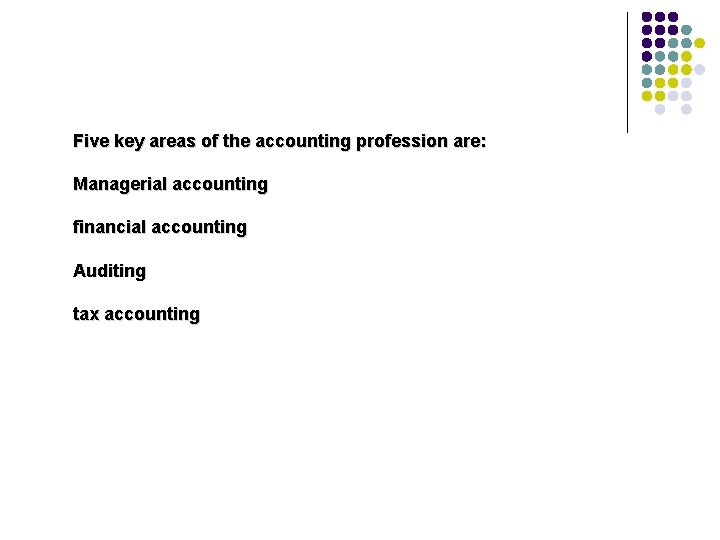 Five key areas of the accounting profession are: Managerial accounting financial accounting Auditing tax