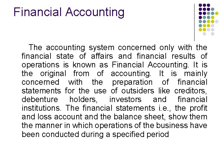 Financial Accounting The accounting system concerned only with the financial state of affairs and