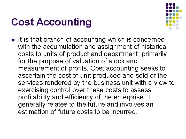 Cost Accounting l It is that branch of accounting which is concerned with the