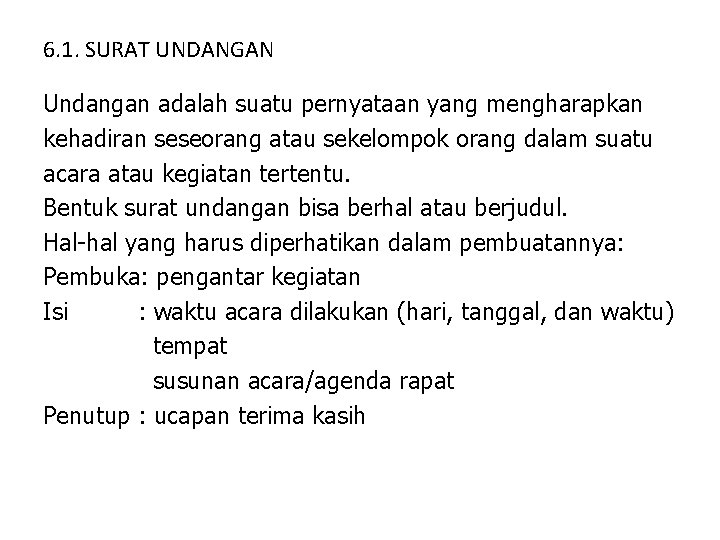 6. 1. SURAT UNDANGAN Undangan adalah suatu pernyataan yang mengharapkan kehadiran seseorang atau sekelompok