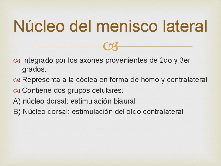 Núcleo del menisco lateral Integrado por los axones provenientes de 2 do y 3