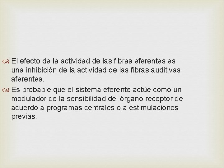  El efecto de la actividad de las fibras eferentes es una inhibición de