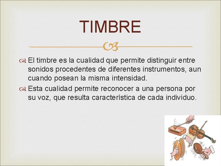 TIMBRE El timbre es la cualidad que permite distinguir entre sonidos procedentes de diferentes