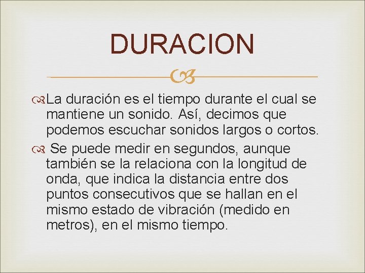 DURACION La duración es el tiempo durante el cual se mantiene un sonido. Así,