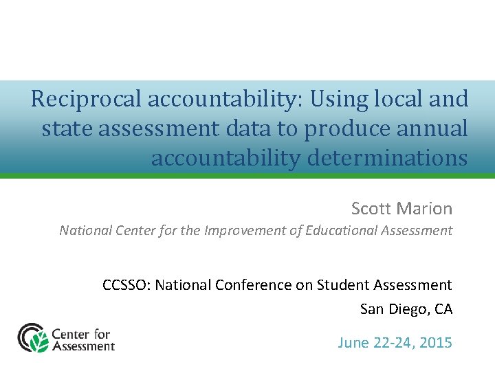 Reciprocal accountability: Using local and state assessment data to produce annual accountability determinations Scott