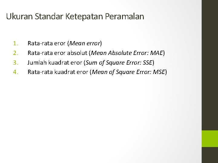Ukuran Standar Ketepatan Peramalan 1. 2. 3. 4. Rata-rata eror (Mean error) Rata-rata eror
