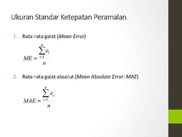 Ukuran Standar Ketepatan Peramalan 1. Rata-rata galat (Mean Error) 2. Rata-rata galat absolut (Mean