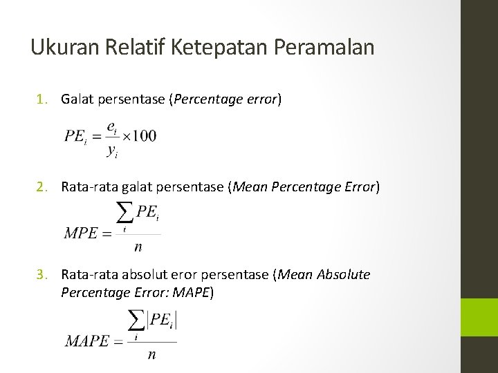 Ukuran Relatif Ketepatan Peramalan 1. Galat persentase (Percentage error) 2. Rata-rata galat persentase (Mean