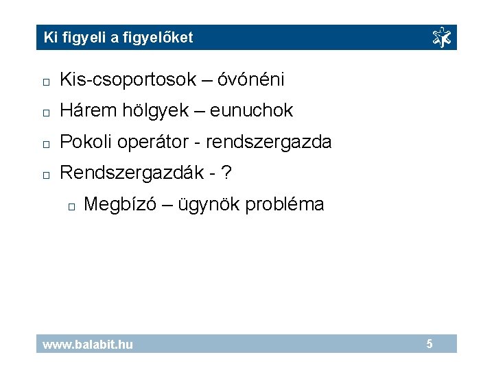 Ki figyeli a figyelőket � Kis-csoportosok – óvónéni � Hárem hölgyek – eunuchok �