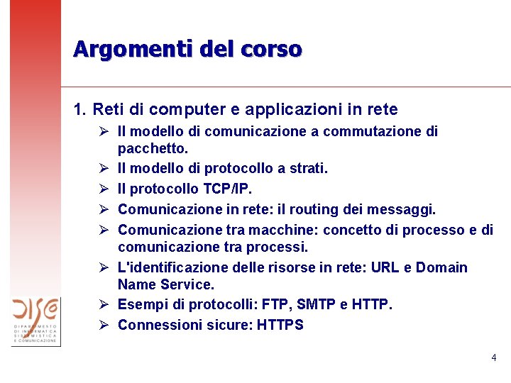 Argomenti del corso 1. Reti di computer e applicazioni in rete Ø Il modello