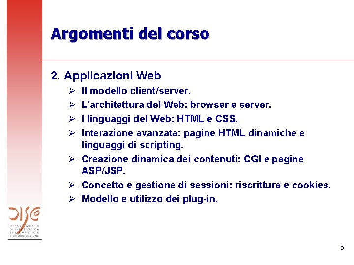 Argomenti del corso 2. Applicazioni Web Ø Ø Il modello client/server. L'architettura del Web: