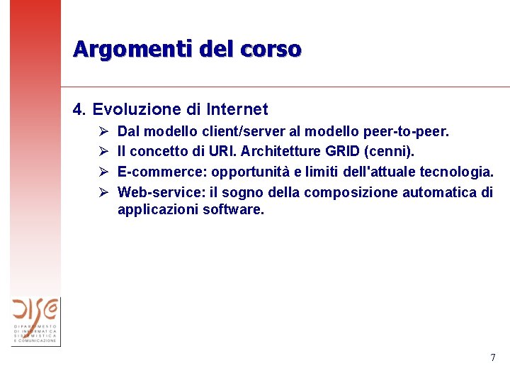 Argomenti del corso 4. Evoluzione di Internet Ø Ø Dal modello client/server al modello